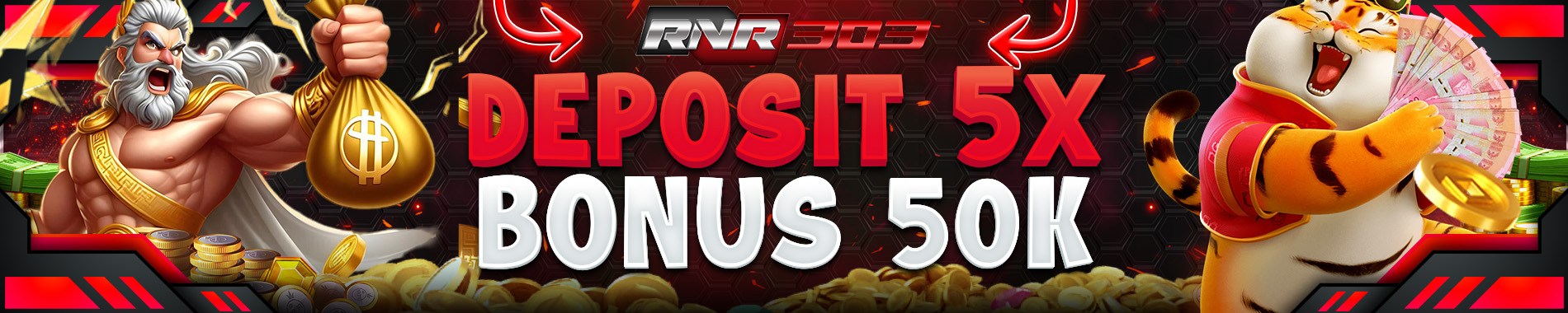 RNR303 DEPOSIT 5x BONUS 50k